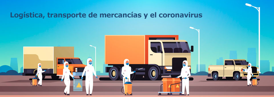 Logística, transporte de mercancías y el coronavirus, ¿cómo les afecta?