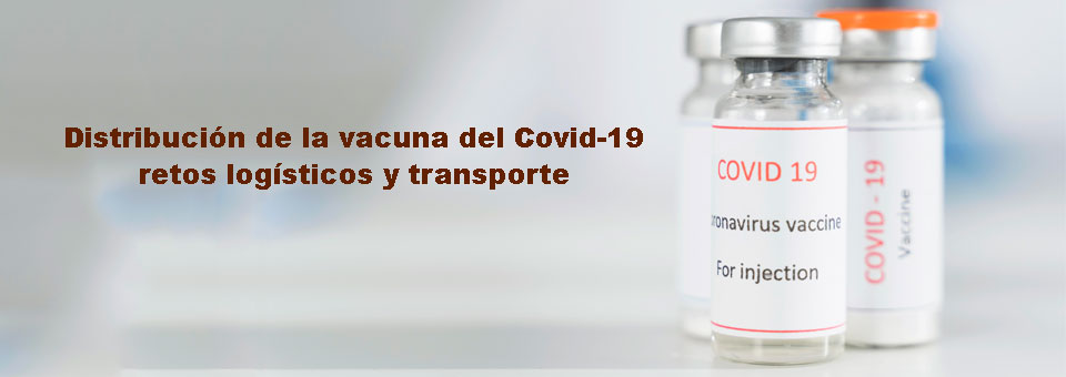 Distribución de la vacuna del Covid-19: retos logísticos y transporte